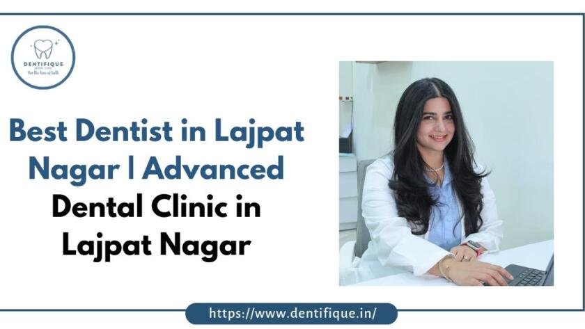Best Dentist in Lajpat Nagar | Advanced Dental Clinic in Lajpat Nagar