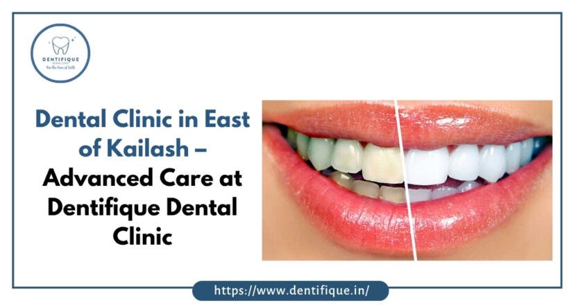 Dental Clinic in East of Kailash – Advanced Care at Dentifique Dental Clinic