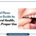 Dental Floss: Complete Guide to Better Oral Health, Benefits & Proper Use