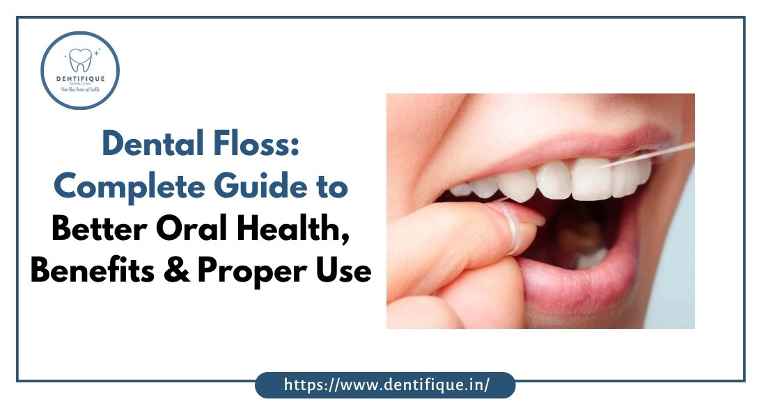 Dental Floss Complete Guide to Better Oral Health, Benefits & Proper Use