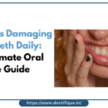 5 Mistakes Damaging Your Teeth Daily: The Ultimate Oral Care Guide